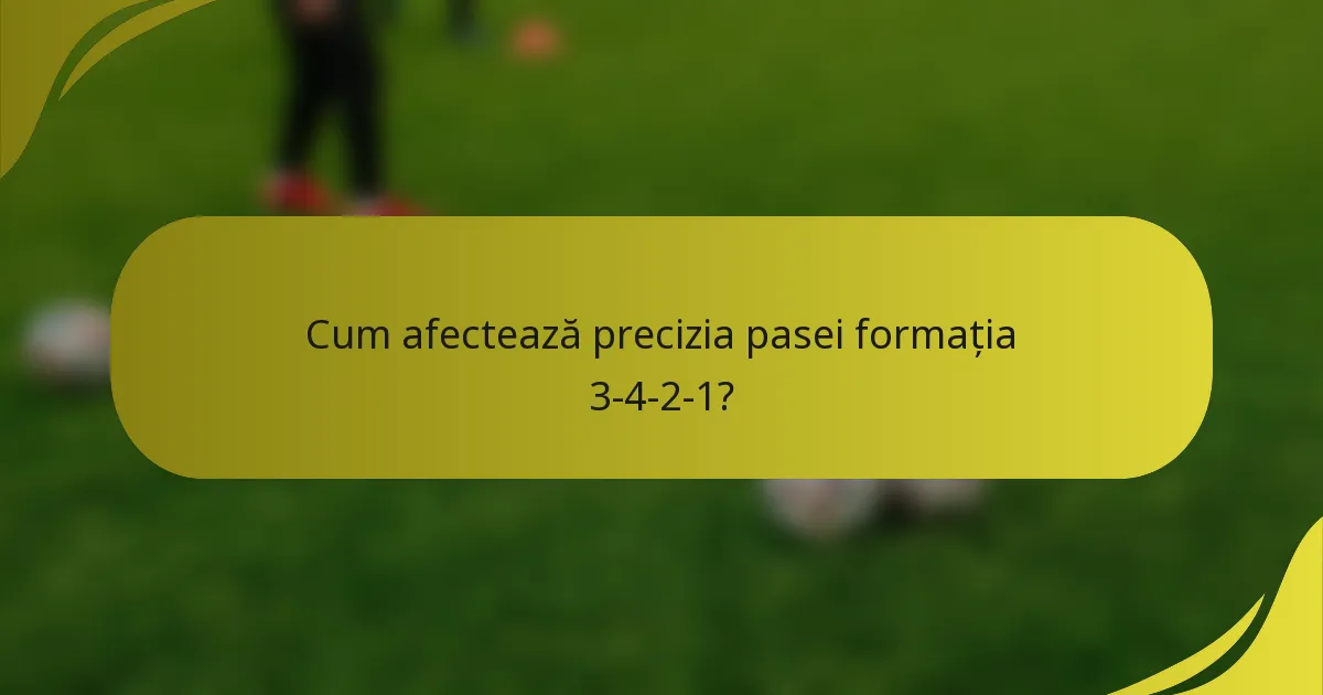 Cum afectează precizia pasei formația 3-4-2-1?