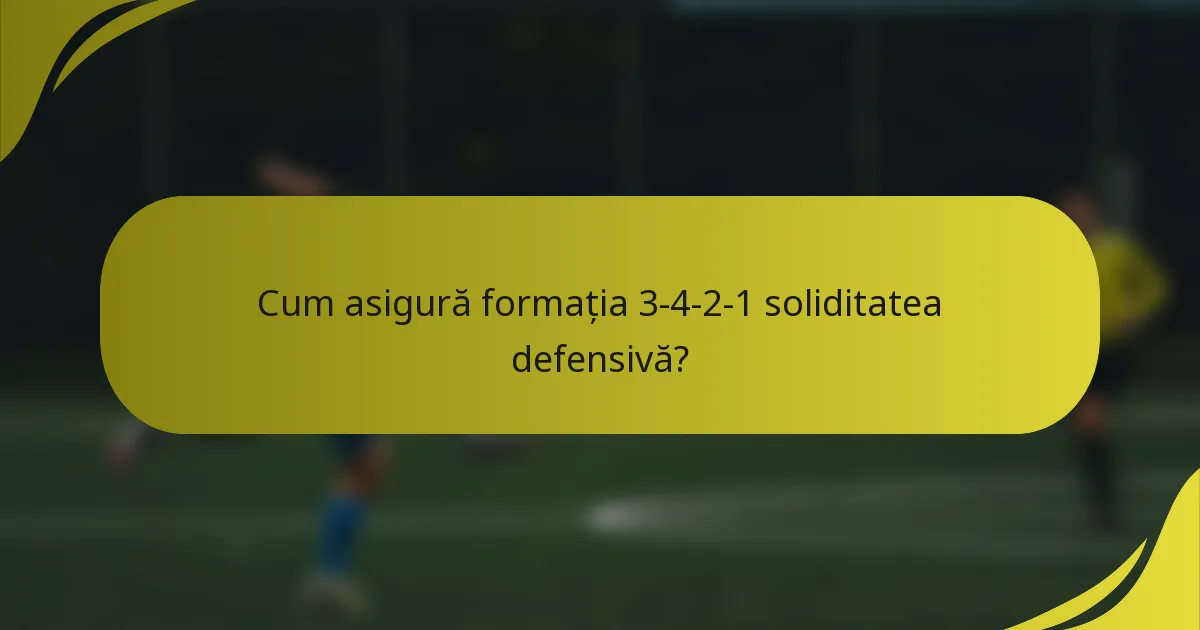 Cum asigură formația 3-4-2-1 soliditatea defensivă?
