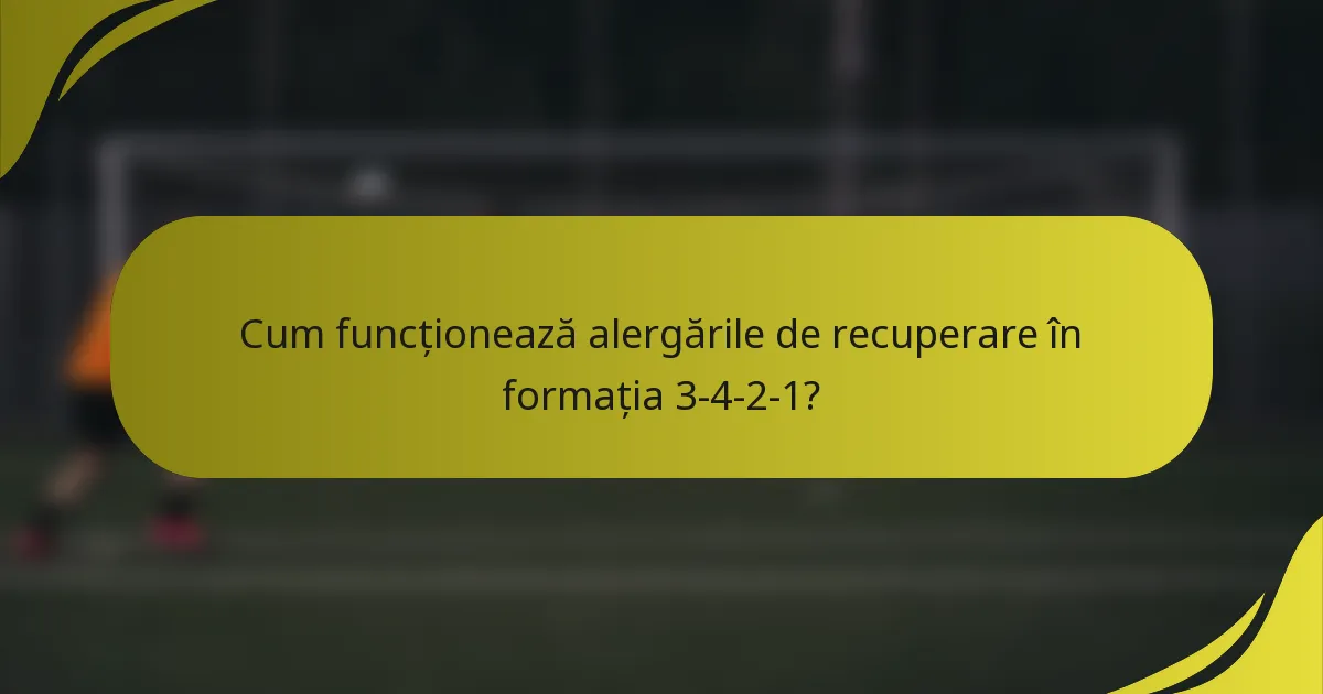 Cum funcționează alergările de recuperare în formația 3-4-2-1?