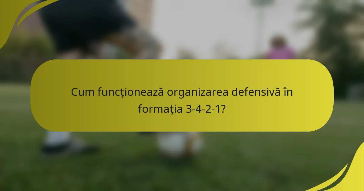 Cum funcționează organizarea defensivă în formația 3-4-2-1?