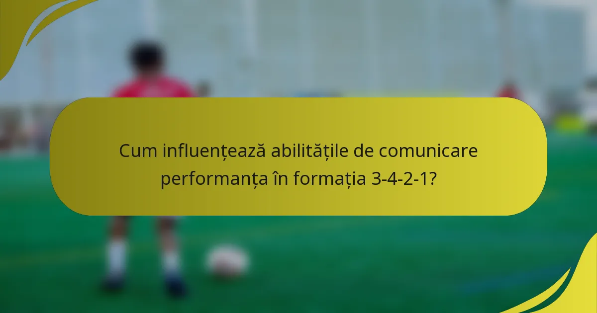 Cum influențează abilitățile de comunicare performanța în formația 3-4-2-1?