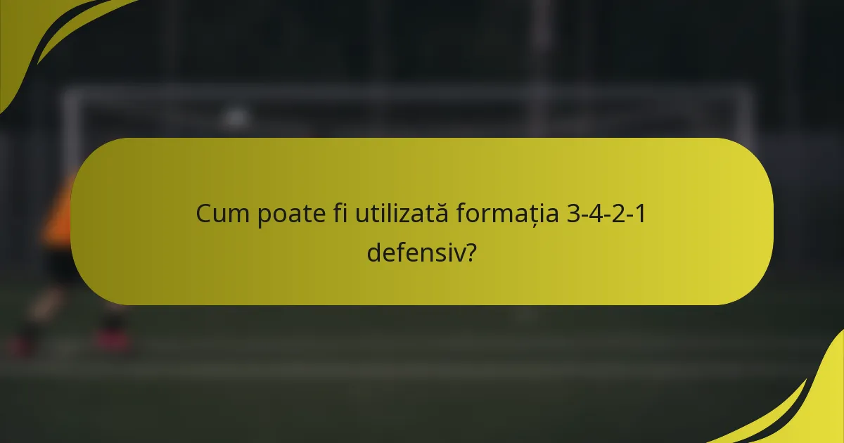 Cum poate fi utilizată formația 3-4-2-1 defensiv?