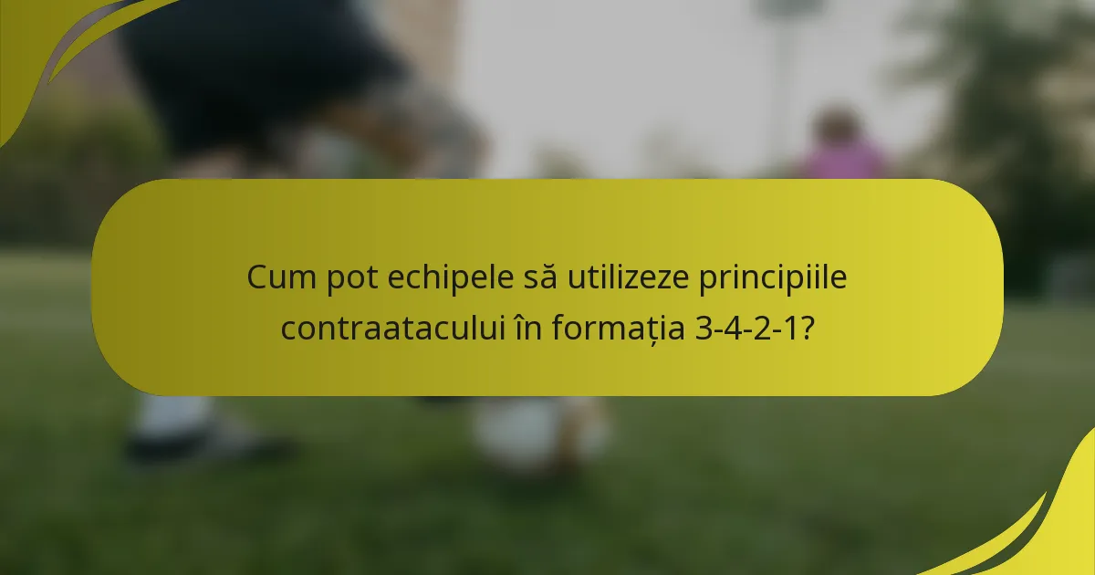 Cum pot echipele să utilizeze principiile contraatacului în formația 3-4-2-1?