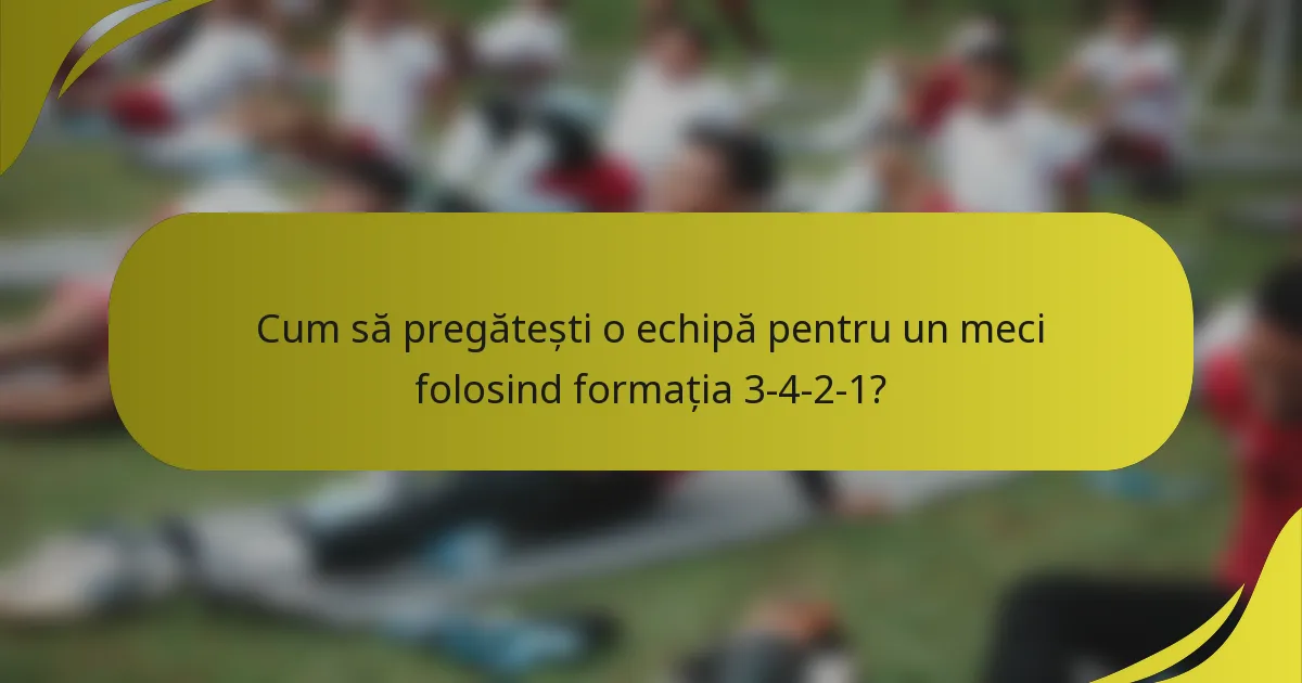 Cum să pregătești o echipă pentru un meci folosind formația 3-4-2-1?