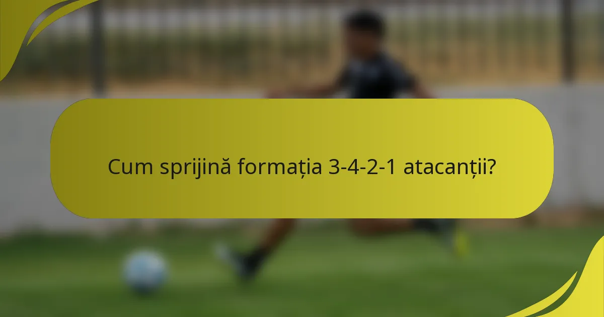 Cum sprijină formația 3-4-2-1 atacanții?